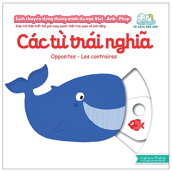 sách chuyển động thông minh đa ngữ việt - anh - pháp: các từ trái nghĩa - opposites - les contraires