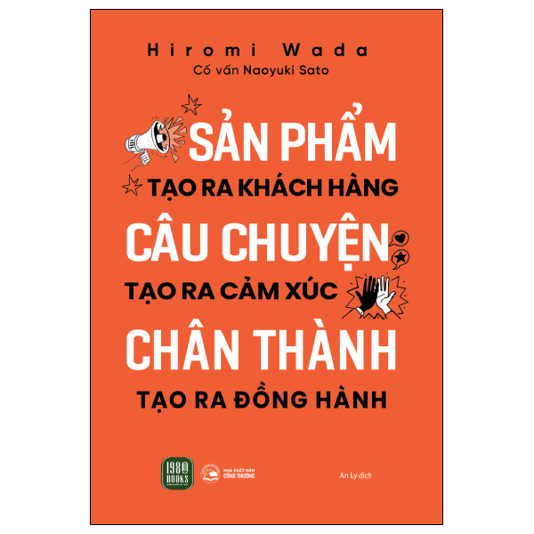 Sản Phẩm Tạo Ra Khách Hàng - Câu Chuyện Tạo Ra Cảm Xúc - Chân Thành Tạo Ra Đồng Hành