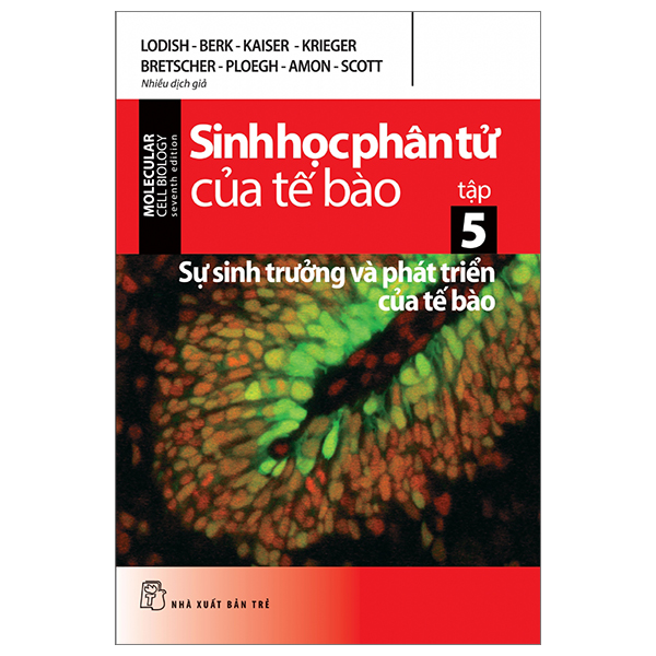 sinh học phân tử của tế bào - tập 5 - sự sinh trưởng & phát triển của tế bào (tái bản 2024)