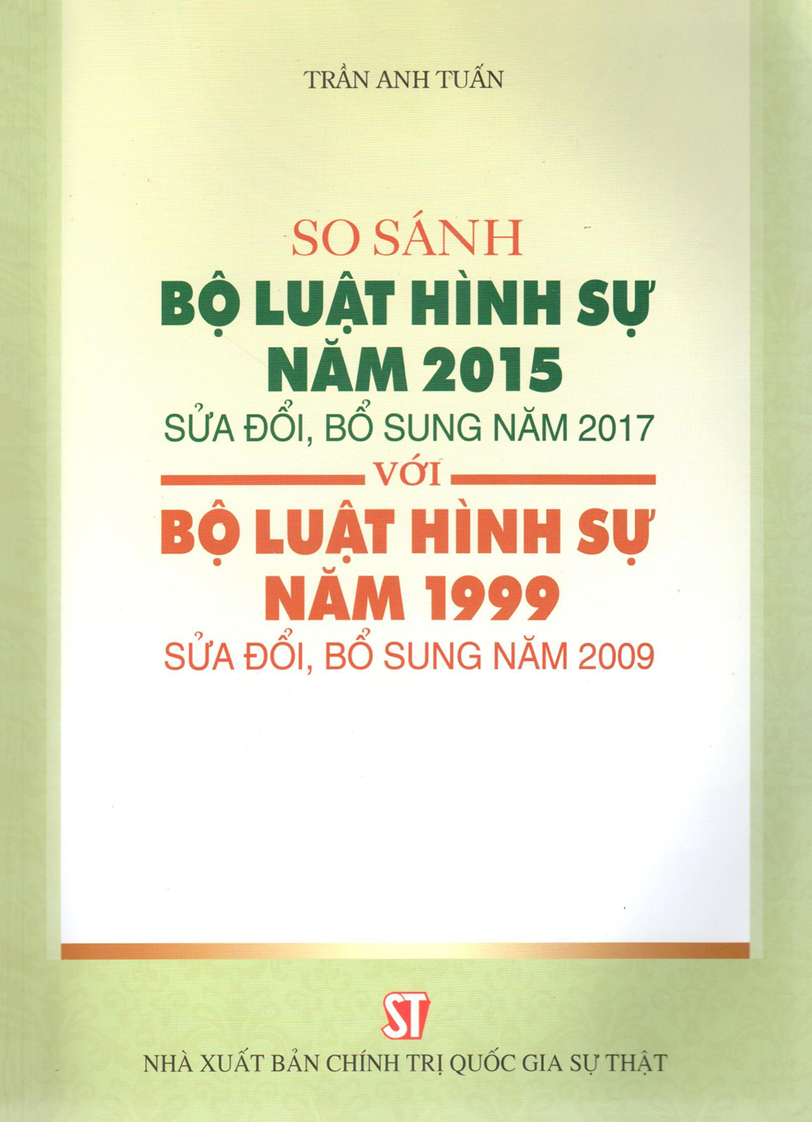 So Sánh Bộ Luật Hình Sự Năm 2015 Sửa Đổi, Bổ Sung Năm 2017 Với Bộ Luật Hình Sự Năm 1999 Sửa Đổi, Bổ Sung Năm 2009 (Tái Bản) - Ảnh 2