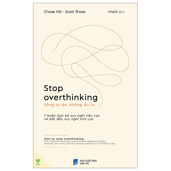 stop overthinking - sống tự do, không âu lo - 7 bước loại bỏ suy nghĩ tiêu cực và bắt đầu suy nghĩ tích cực