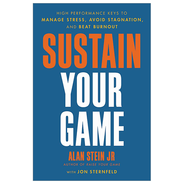 sustain your game: high performance keys to manage stress, avoid stagnation, and beat burnout