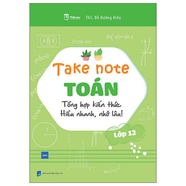 Take Note Toan -Tong Hop Kien Thuc Hieu Nhanh, Nho Lau - Lop 12