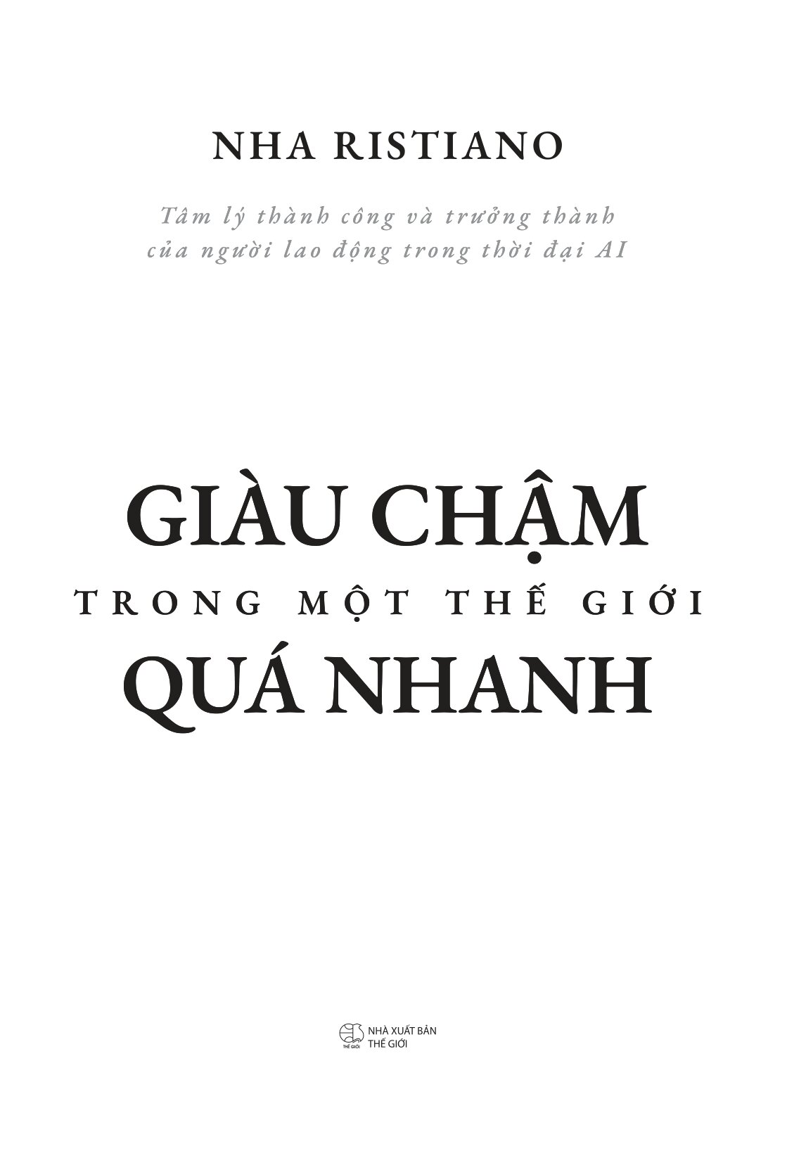 Tâm Lý Thành Công Và Trưởng Thành Của Người Lao Động Trong Thời Đại AI - Giàu Chậm Trong Một Thế Giới Quá Nhanh - Ảnh 3