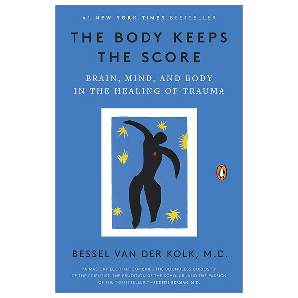 the body keeps the score: brain, mind, and body in the healing of trauma