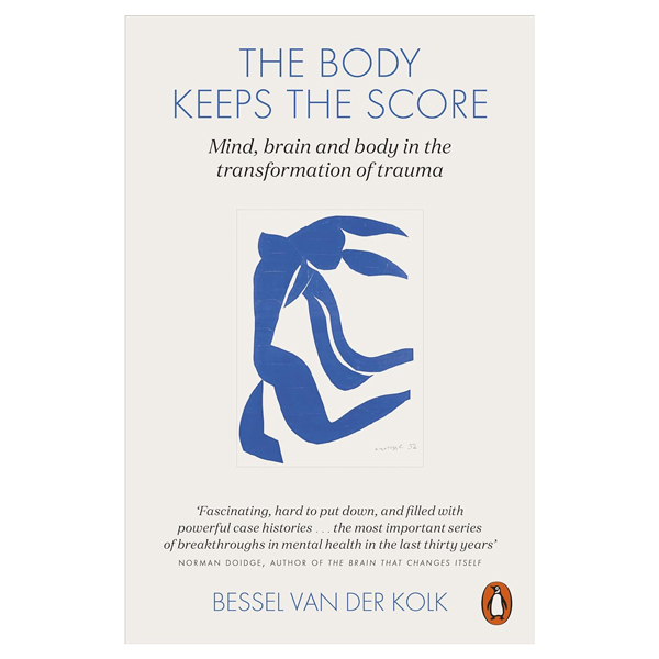 the body keeps the score : mind, brain and body in the transformation of trauma