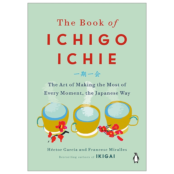 the book of ichigo ichie: the art of making the most of every moment, the japanese way