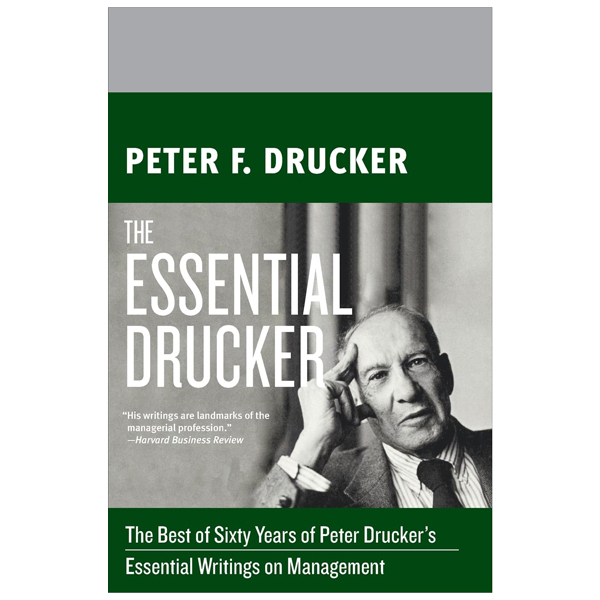 the essential drucker: the best of sixty years of peter drucker's essential writings on management (collins business essentials)