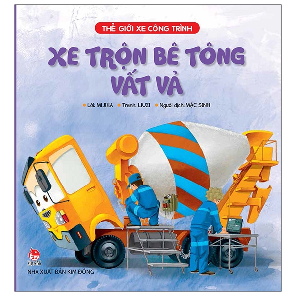 thế giới xe công trình - xe trộn bê tông vất vả (tái bản 2019)