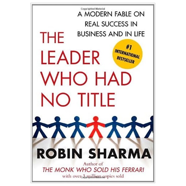 the leader who had no title: a modern fable on real success in business and in life