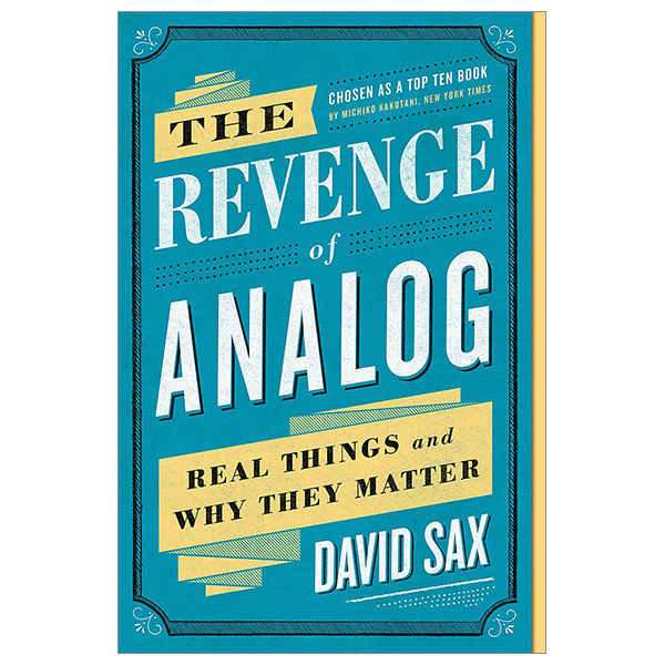 the revenge of analog: real things and why they matter