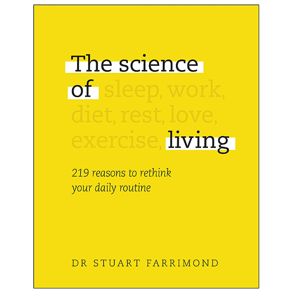 the science of living : 219 reasons to rethink your daily routine