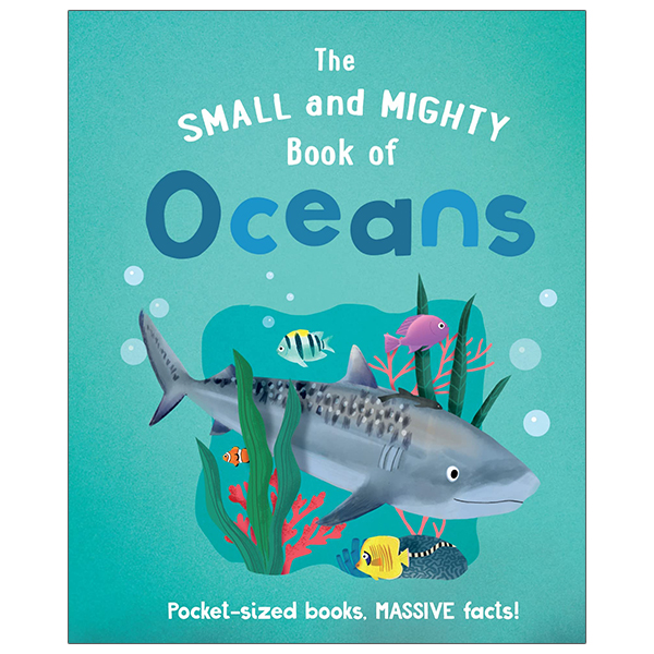 the small and mighty book of oceans: pocket-sized books, massive facts!