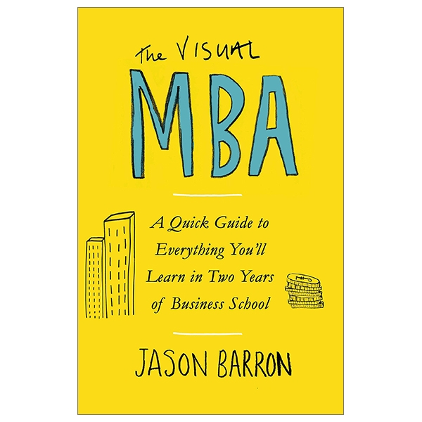 the visual mba: a quick guide to everything youℹll learn in two years of business school