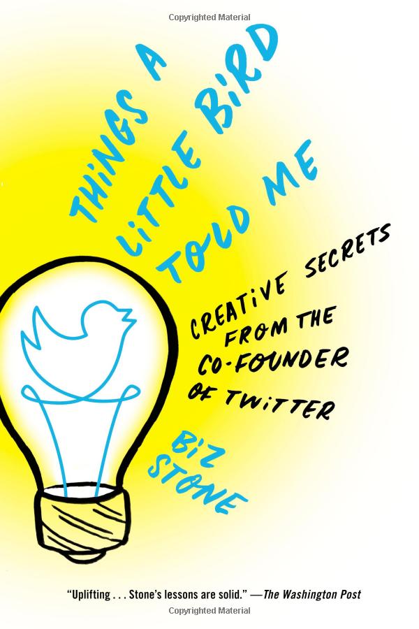 things a little bird told me: creative secrets from the co-founder of twitter - Ảnh 2