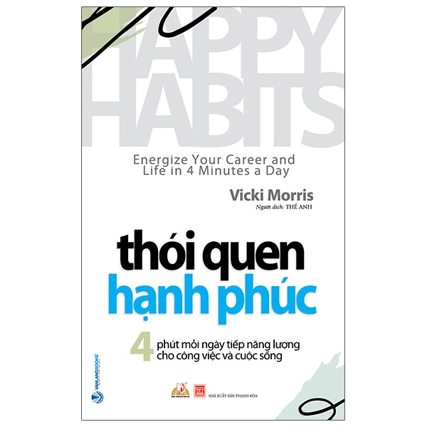 thói quen hạnh phúc - happy habits: energize your career and life in 4 minutes a day