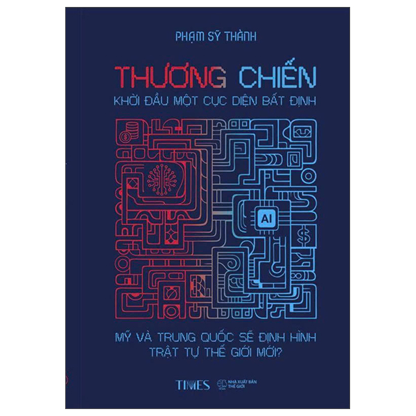 Thương Chiến - Khởi Đầu Một Cục Diện Bất Định - Mỹ Và Trung Quốc Sẽ Định Hình Trật Tự Thế Giới Mới?