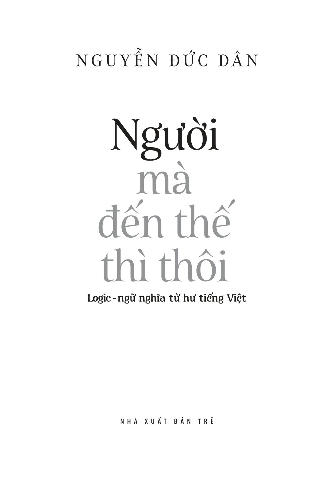 Tiếng Việt Giàu Đẹp - Người Mà Đến Thế Thì Thôi - Logic-Ngữ Nghĩa Từ Hư Tiếng Việt - Ảnh 3