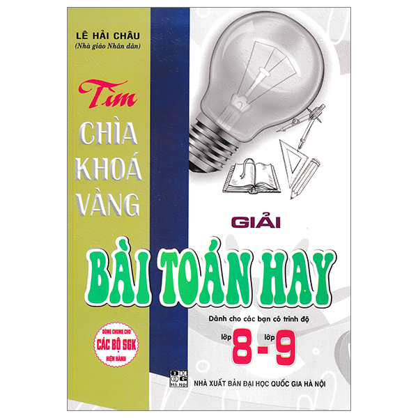 tìm chìa khoá vàng - giải bài toán hay lớp 8-lớp 9 (dùng chung cho các bộ sgk hiện hành)