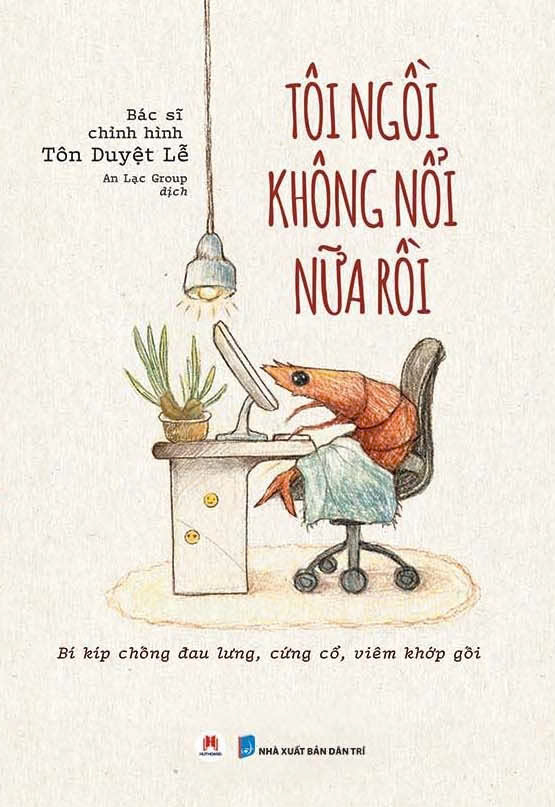 Tôi Ngồi Không Nổi Nữa Rồi - Bí Kíp Chống Đau Lưng, Cứng Cổ, Viêm Khớp Gối - Ảnh 2