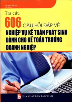 tra cứu 606 câu hỏi đáp về nghiệp vụ kế toán phát sinh dành cho kế toán trưởng doanh nghiệp