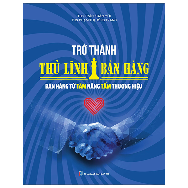 trở thành thủ lĩnh bán hàng - bán hàng từ tâm nâng tầm thương hiệu