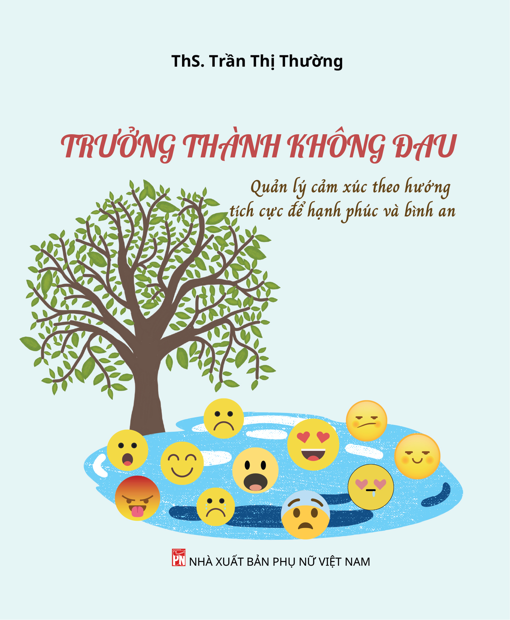 Trưởng Thành Không Đau - Quản Lý Cảm Xúc Theo Hướng Tích Cực Để Hạnh Phúc Và Bình An - Ảnh 2