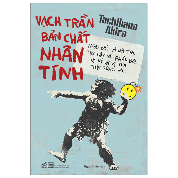 vạch trần bản chất nhân tính - ngu dốt và vô tri, tin cậy và phản bội, vị kỷ và vị tha, phục tùng và…