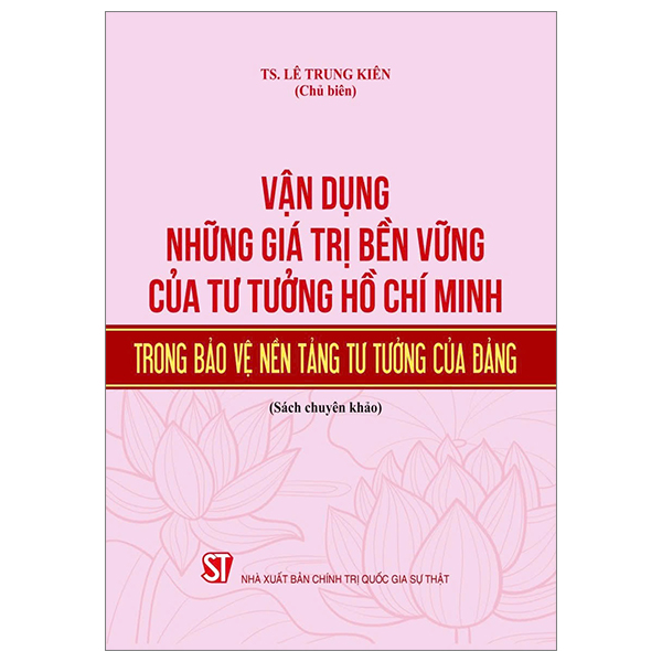 vận dụng những giá trị bền vững của tư tưởng hồ chí minh trong bảo vệ nền tảng tư tưởng của đảng