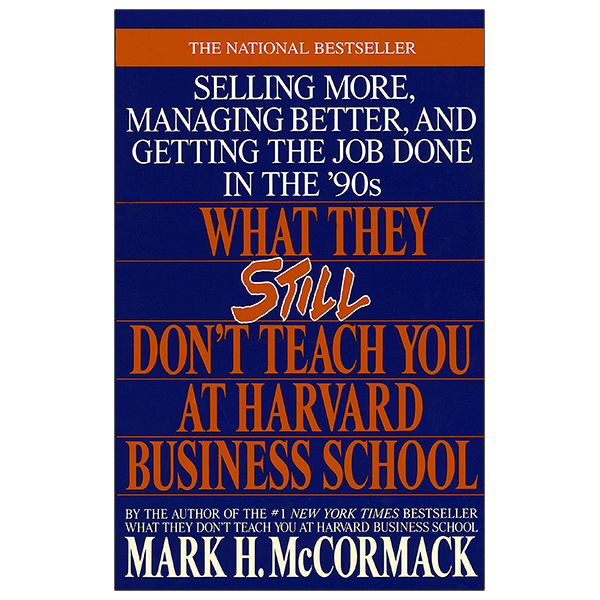 what they still don't teach you at harvard business school: selling more, managing better, and getting the job