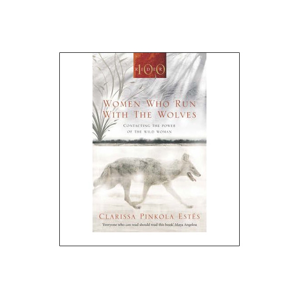 women who run with the wolves: contacting the power of the wild woman