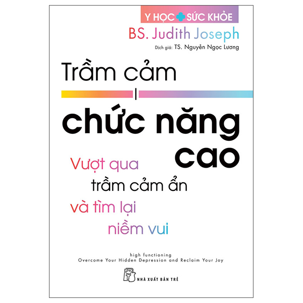 Y Học Và Sức Khỏe - Trầm Cảm Chức Năng Cao - Vượt Qua Trầm Cảm Ẩn Và Tìm Lại Niềm Vui