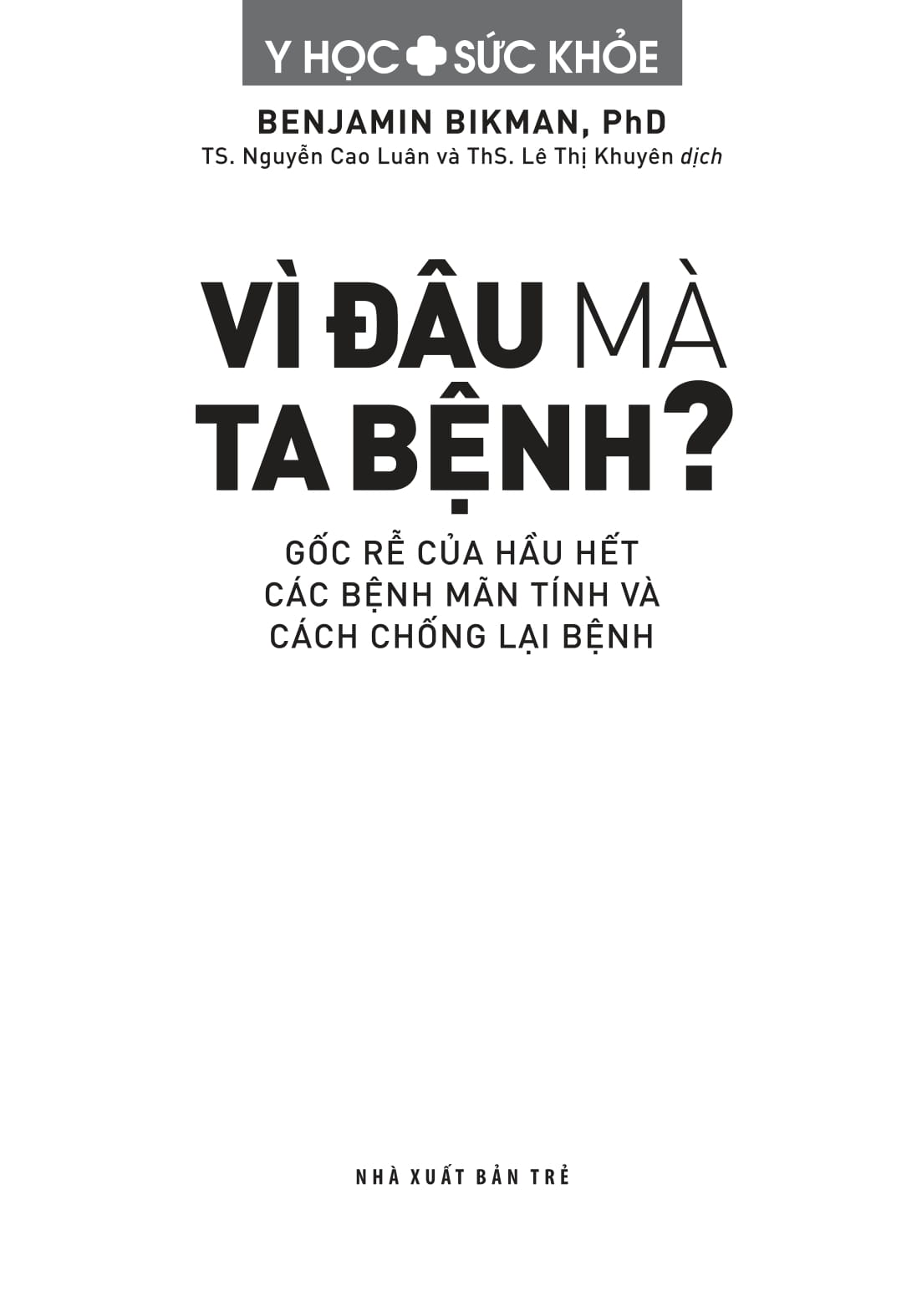 Y Học Và Sức Khỏe - Vì Đâu Mà Ta Bệnh? - Gốc Rễ Của Hầu Hết Các Bệnh Mãn Tính Và Cách Chống Lại Bệnh - Ảnh 3